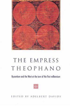 The Empress Theophano: Byzantium and the West at the Turn of the First Millennium de Adelbert Davids