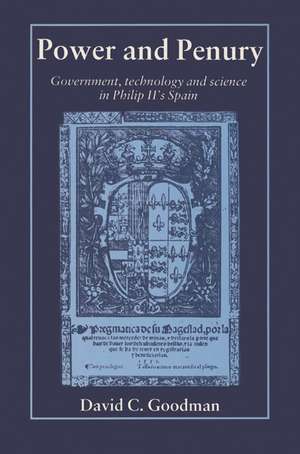 Power and Penury: Government, Technology and Science in Philip II's Spain de David C. Goodman