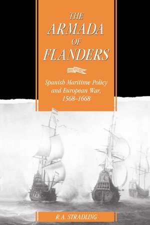 The Armada of Flanders: Spanish Maritime Policy and European War, 1568–1668 de R. A. Stradling