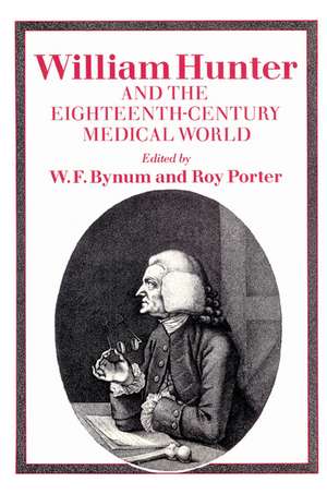 William Hunter and the Eighteenth-Century Medical World de W. F. Bynum