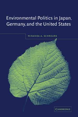 Environmental Politics in Japan, Germany, and the United States de Miranda A. Schreurs