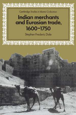 Indian Merchants and Eurasian Trade, 1600–1750 de Stephen Frederic Dale