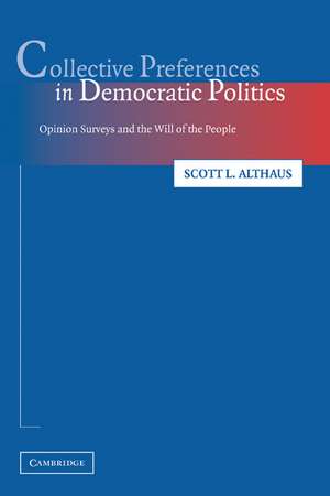 Collective Preferences in Democratic Politics: Opinion Surveys and the Will of the People de Scott L. Althaus