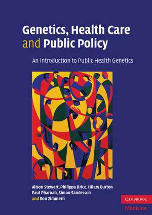 Genetics, Health Care and Public Policy: An Introduction to Public Health Genetics de Alison Stewart