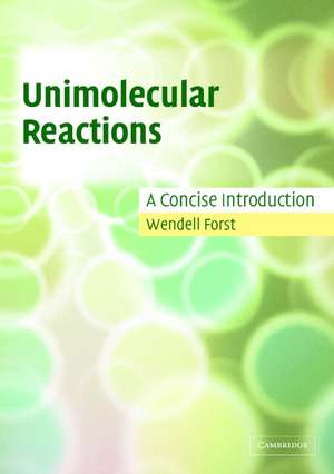 Unimolecular Reactions: A Concise Introduction de Wendell Forst