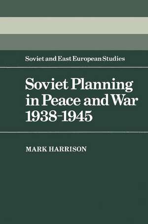 Soviet Planning in Peace and War, 1938–1945 de Mark Harrison