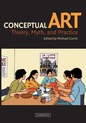 Conceptual Art: Theory, Myth, and Practice de Michael Corris