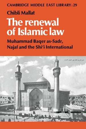 The Renewal of Islamic Law: Muhammad Baqer as-Sadr, Najaf and the Shi'i International de Chibli Mallat