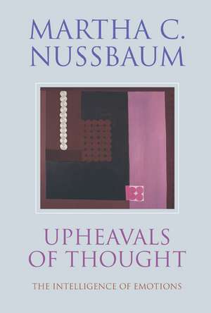 Upheavals of Thought: The Intelligence of Emotions de Martha C. Nussbaum