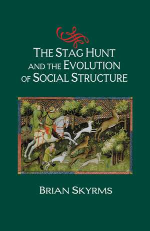 The Stag Hunt and the Evolution of Social Structure de Brian Skyrms