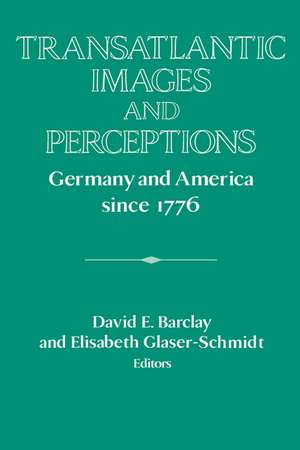 Transatlantic Images and Perceptions: Germany and America since 1776 de David E. Barclay