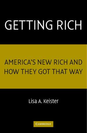 Getting Rich: America's New Rich and How They Got That Way de Lisa A. Keister