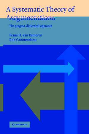 A Systematic Theory of Argumentation: The pragma-dialectical approach de Frans H. Van Eemeren