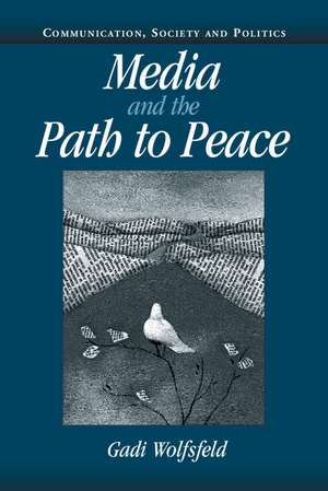 Media and the Path to Peace de Gadi Wolfsfeld