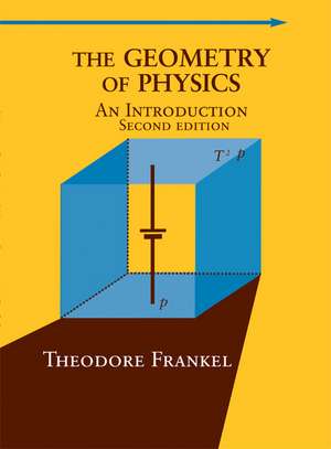 The Geometry of Physics: An Introduction de Theodore Frankel