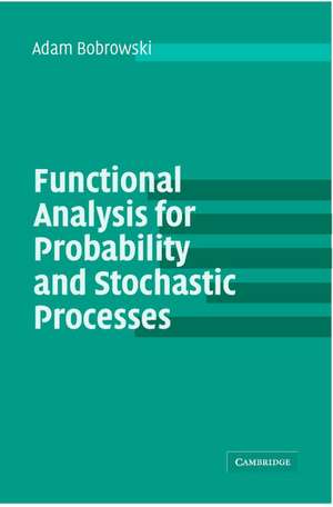 Functional Analysis for Probability and Stochastic Processes: An Introduction de Adam Bobrowski