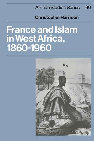 France and Islam in West Africa, 1860–1960 de Christopher Harrison