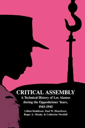 Critical Assembly: A Technical History of Los Alamos during the Oppenheimer Years, 1943–1945 de Lillian Hoddeson