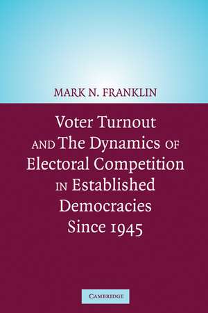 Voter Turnout and the Dynamics of Electoral Competition in Established Democracies since 1945 de Mark N. Franklin