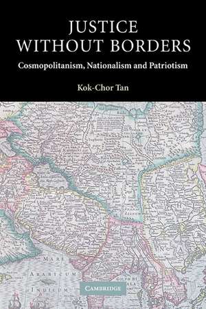 Justice without Borders: Cosmopolitanism, Nationalism, and Patriotism de Kok-Chor Tan