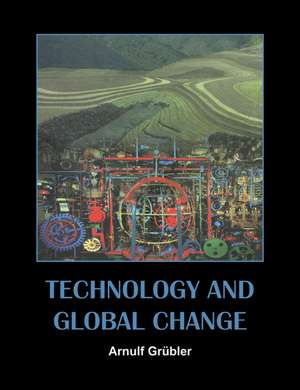 Technology and Global Change de Arnulf Grübler