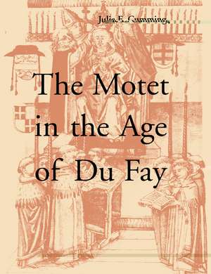 The Motet in the Age of Du Fay de Julie E. Cumming