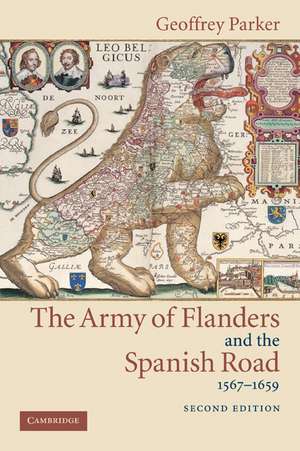 The Army of Flanders and the Spanish Road, 1567–1659: The Logistics of Spanish Victory and Defeat in the Low Countries' Wars de Geoffrey Parker