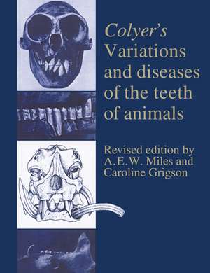 Colyer's Variations and Diseases of the Teeth of Animals de A. E. W. Miles