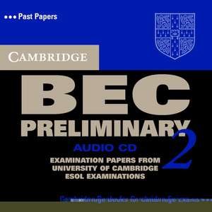 Cambridge BEC Preliminary 2 Audio CD: Examination papers from University of Cambridge ESOL Examinations de Cambridge ESOL