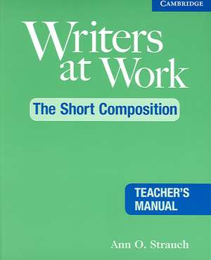 Writers at Work: The Short Composition Teacher's Manual de Ann O. Strauch