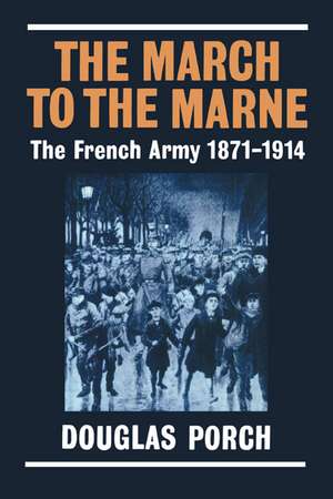 The March to the Marne: The French Army 1871-1914 de Douglas Porch