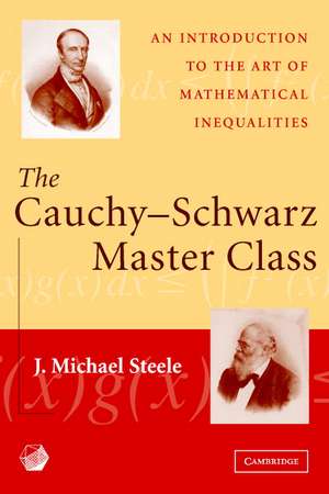 The Cauchy-Schwarz Master Class: An Introduction to the Art of Mathematical Inequalities de J. Michael Steele