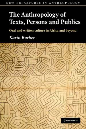 The Anthropology of Texts, Persons and Publics de Karin Barber