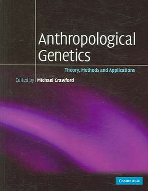 Anthropological Genetics: Theory, Methods and Applications de Michael H. Crawford