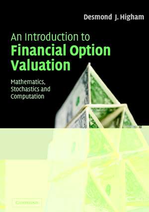 An Introduction to Financial Option Valuation: Mathematics, Stochastics and Computation de Desmond J. Higham