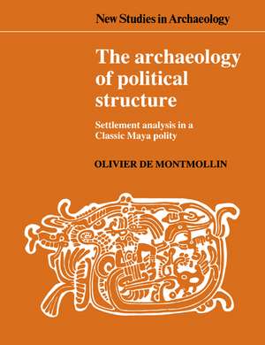 The Archaeology of Political Structure: Settlement Analysis in a Classic Maya Polity de Olivier de Montmollin