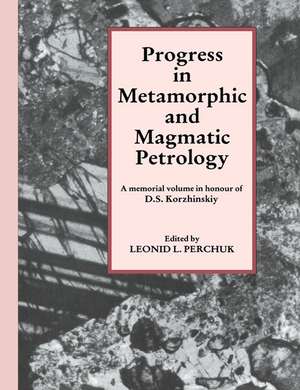 Progress in Metamorphic and Magmatic Petrology: A Memorial Volume in Honour of D. S. Korzhinskiy de L. L. Perchuk