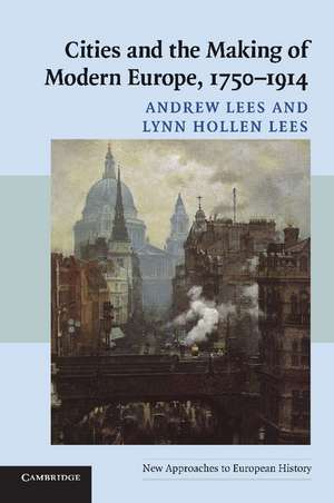 Cities and the Making of Modern Europe, 1750–1914 de Andrew Lees