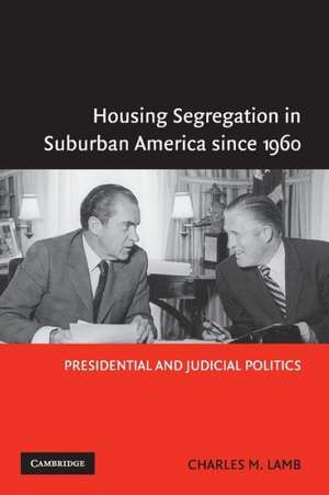 Housing Segregation in Suburban America since 1960: Presidential and Judicial Politics de Charles M. Lamb