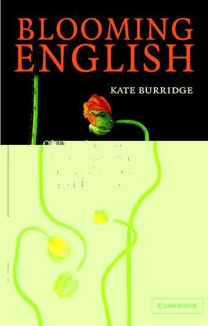 Blooming English: Observations on the Roots, Cultivation and Hybrids of the English Language de Kate Burridge