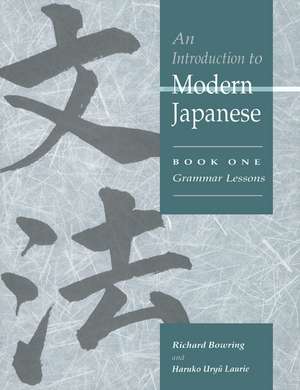 An Introduction to Modern Japanese: Volume 1, Grammar Lessons de Richard John Bowring