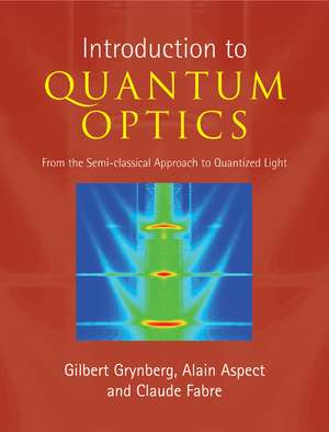 Introduction to Quantum Optics: From the Semi-classical Approach to Quantized Light de Gilbert Grynberg