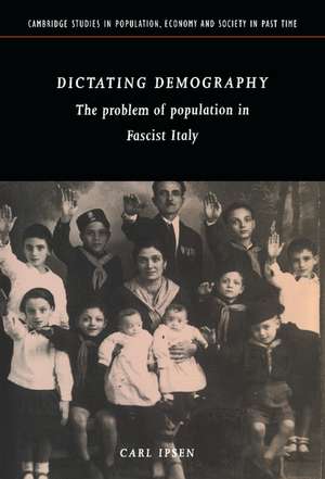 Dictating Demography: The Problem of Population in Fascist Italy de Carl Ipsen