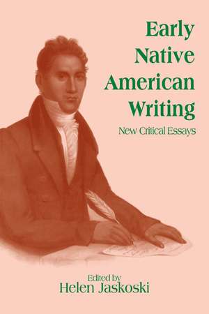 Early Native American Writing: New Critical Essays de Helen Jaskoski