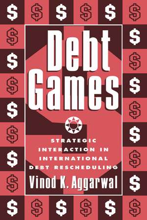 Debt Games: Strategic Interaction in International Debt Rescheduling de Vinod K. Aggarwal