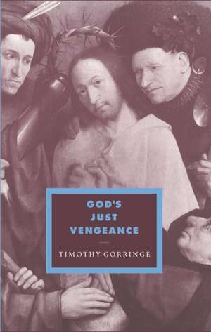 God's Just Vengeance: Crime, Violence and the Rhetoric of Salvation de Timothy Gorringe