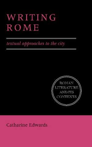 Writing Rome: Textual Approaches to the City de Catharine Edwards