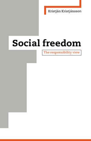 Social Freedom: The Responsibility View de Kristjan Kristjánsson