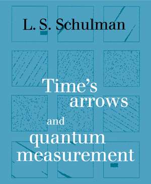 Time's Arrows and Quantum Measurement de Lawrence S. Schulman