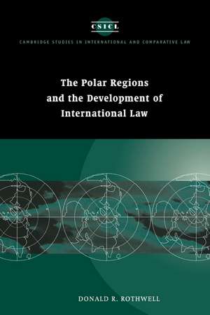 The Polar Regions and the Development of International Law de Donald R. Rothwell